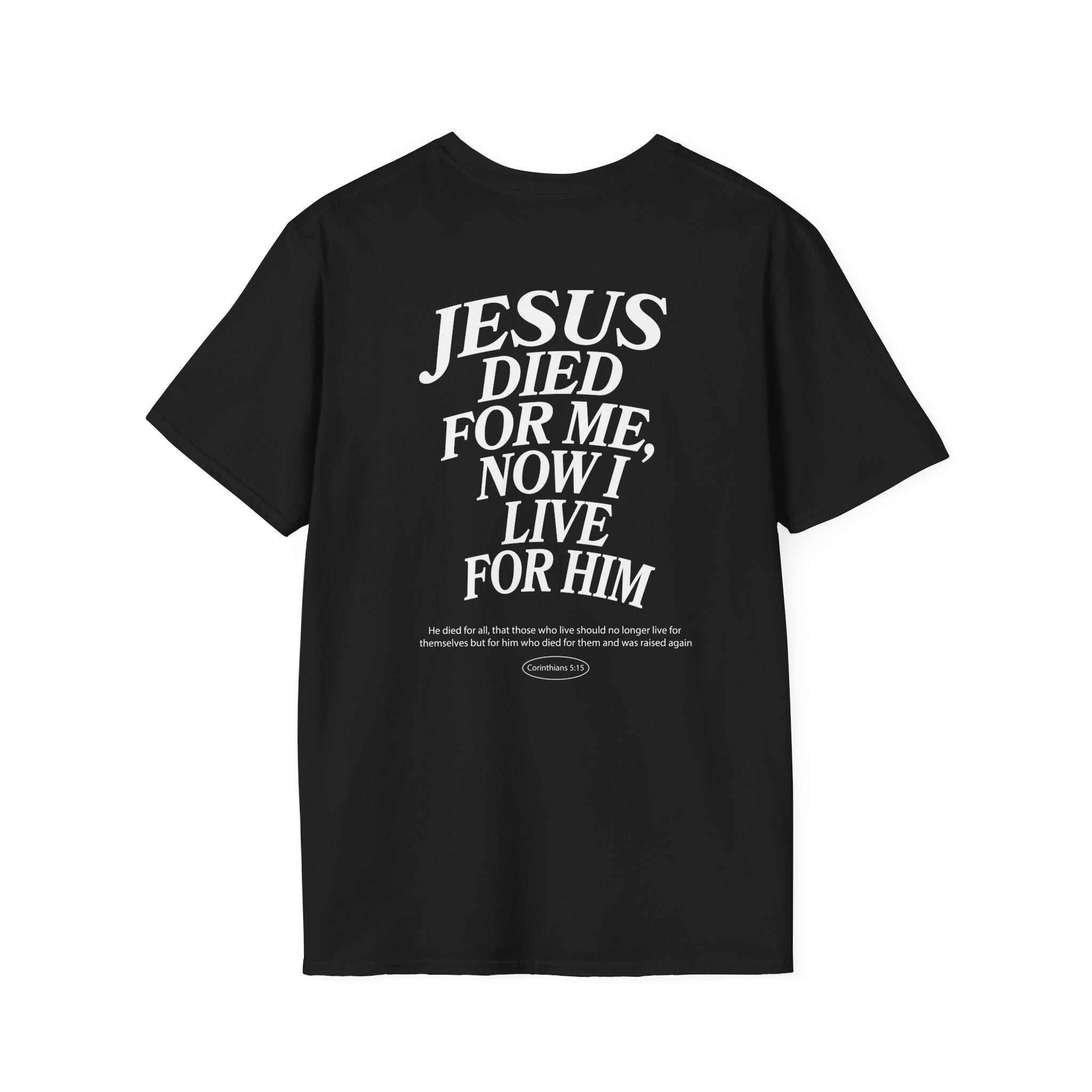 Jesus died for me, now I live for Him — 2 Corinthians 5:15 - Unisex Softstyle T-Shirt - Got Jesus?