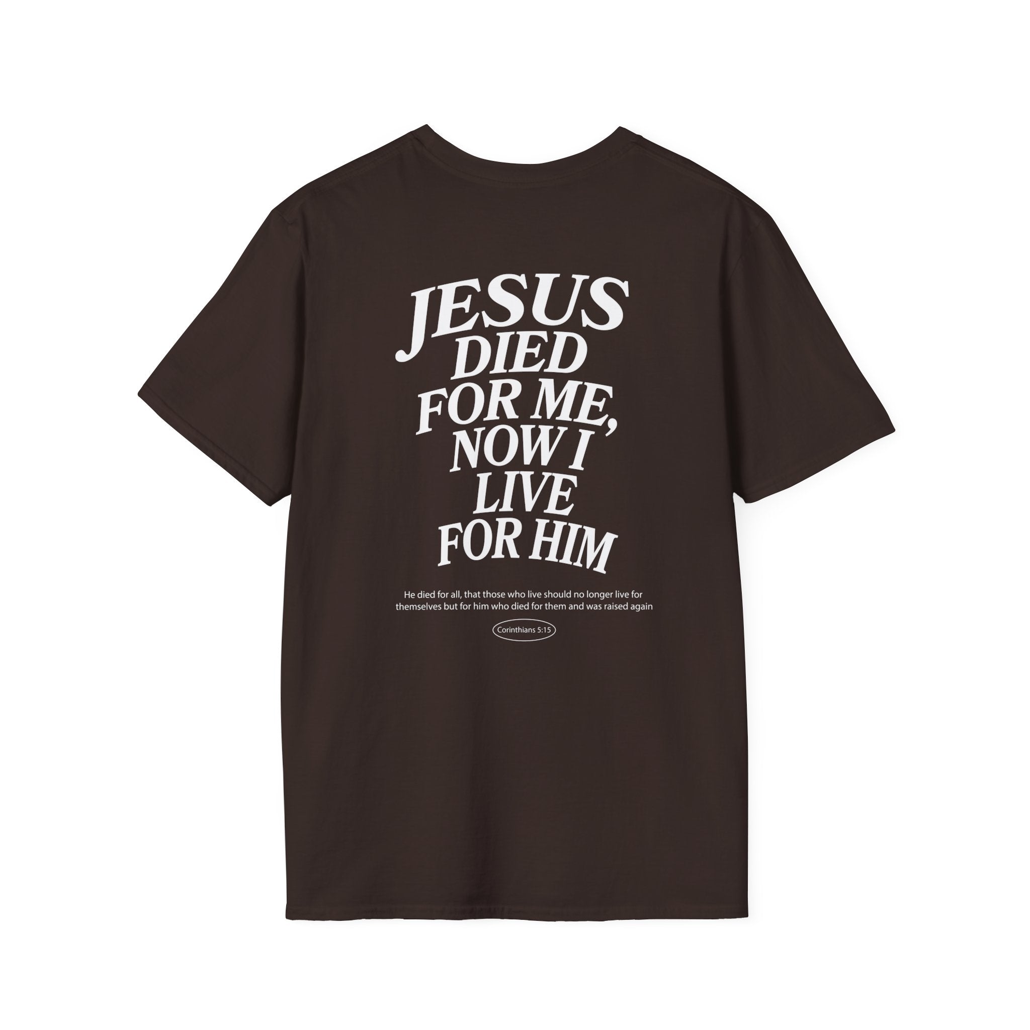 Jesus died for me, now I live for Him — 2 Corinthians 5:15 - Unisex Softstyle T-Shirt - Got Jesus?