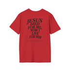 Jesus died for me, now I live for Him — 2 Corinthians 5:15 - Unisex Softstyle T-Shirt