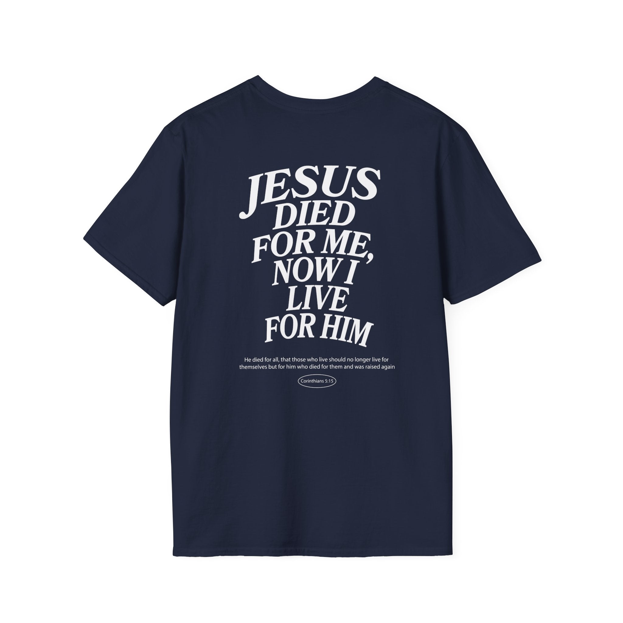 Jesus died for me, now I live for Him — 2 Corinthians 5:15 - Unisex Softstyle T-Shirt - Got Jesus?