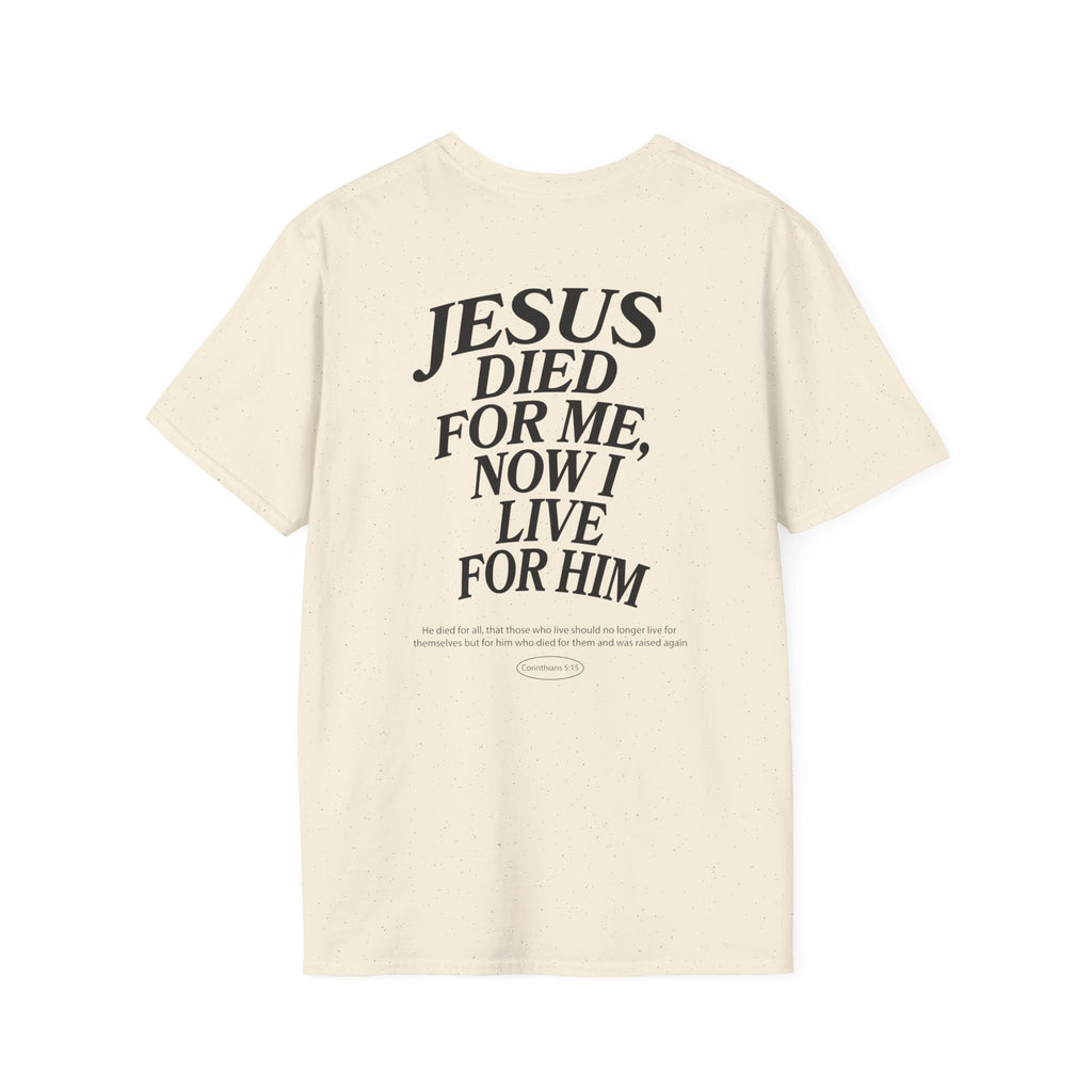 Jesus died for me, now I live for Him — 2 Corinthians 5:15 - Unisex Softstyle T-Shirt