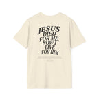 Jesus died for me, now I live for Him — 2 Corinthians 5:15 - Unisex Softstyle T-Shirt