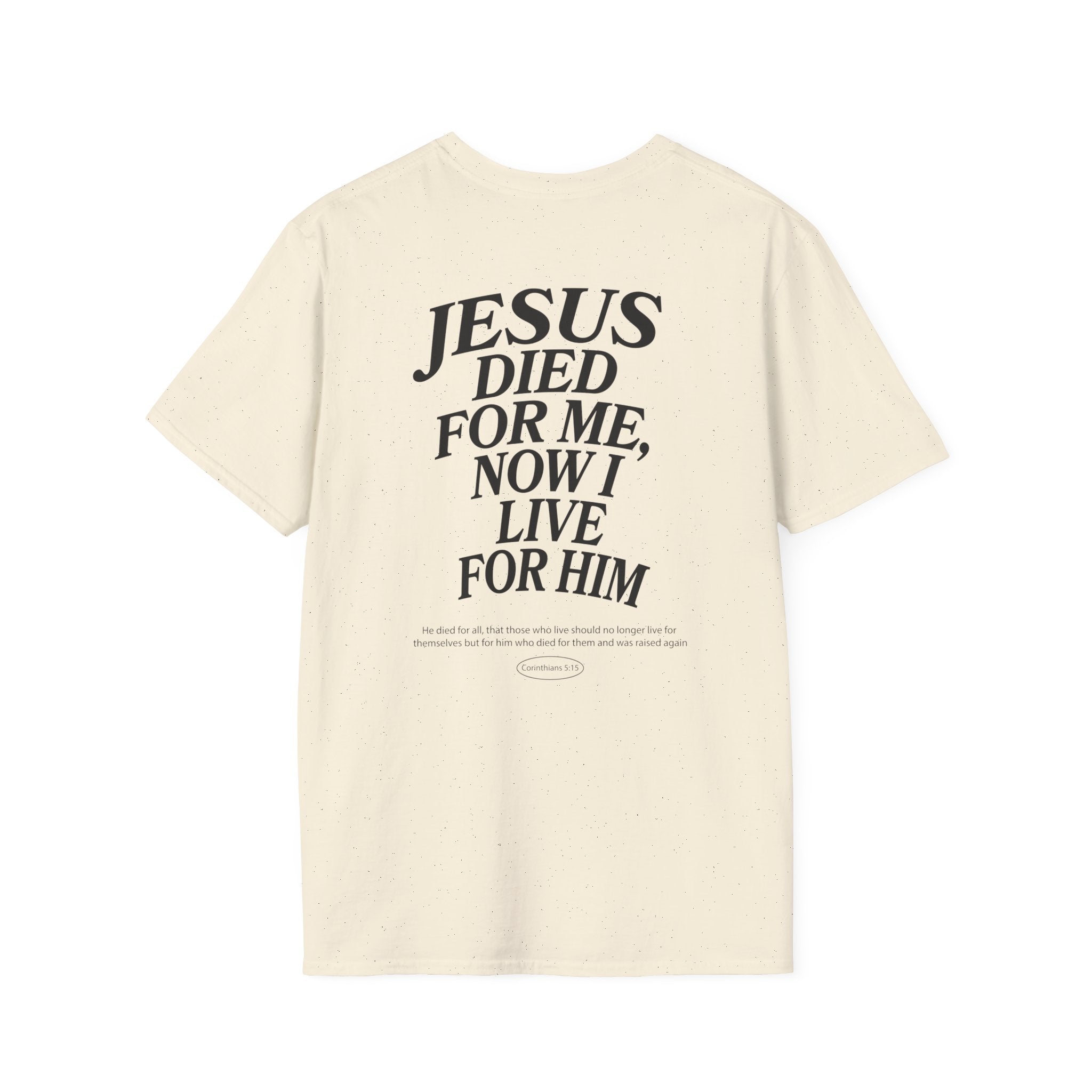 Jesus died for me, now I live for Him — 2 Corinthians 5:15 - Unisex Softstyle T-Shirt