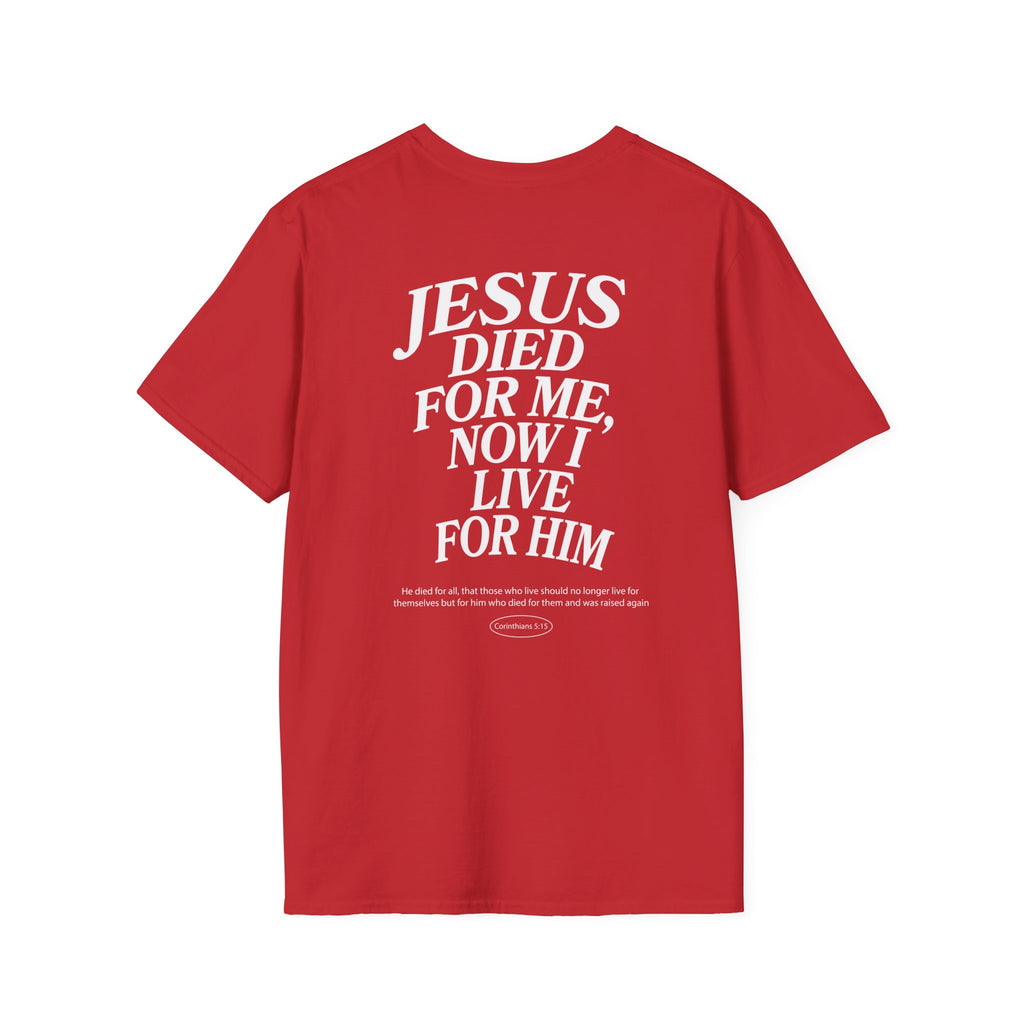 Jesus died for me, now I live for Him — 2 Corinthians 5:15 - Unisex Softstyle T-Shirt - Got Jesus?