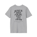 Jesus died for me, now I live for Him — 2 Corinthians 5:15 - Unisex Softstyle T-Shirt