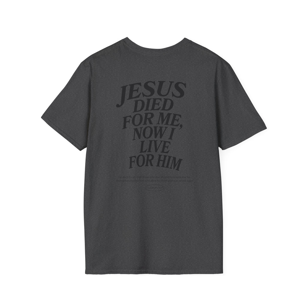 Jesus died for me, now I live for Him — 2 Corinthians 5:15 - Unisex Softstyle T-Shirt
