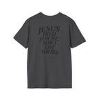 Jesus died for me, now I live for Him — 2 Corinthians 5:15 - Unisex Softstyle T-Shirt