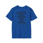 Jesus died for me, now I live for Him — 2 Corinthians 5:15 - Unisex Softstyle T-Shirt