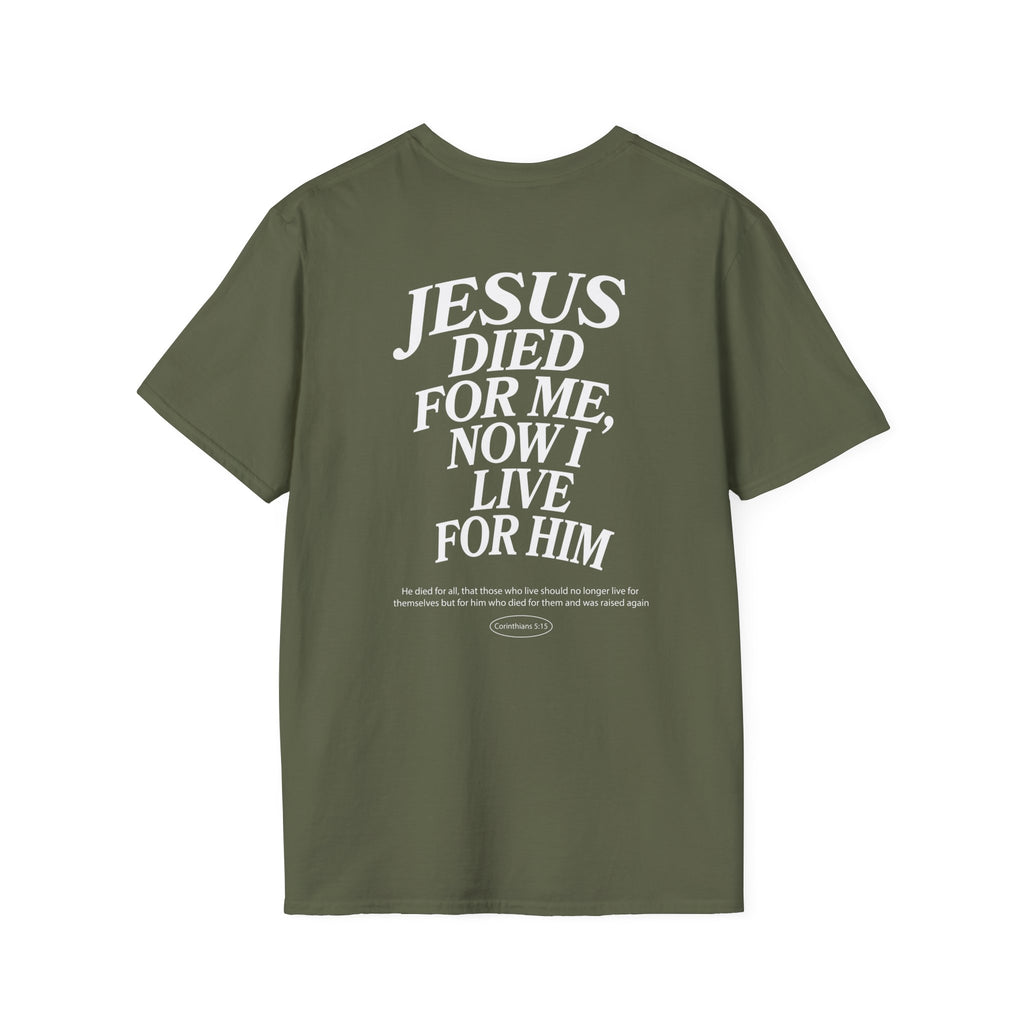 Jesus died for me, now I live for Him — 2 Corinthians 5:15 - Unisex Softstyle T-Shirt - Got Jesus?