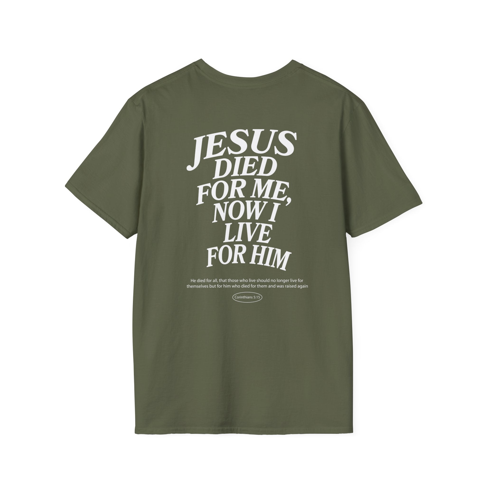 Jesus died for me, now I live for Him — 2 Corinthians 5:15 - Unisex Softstyle T-Shirt - Got Jesus?