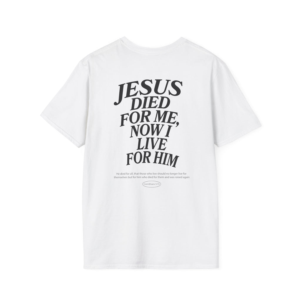 Jesus died for me, now I live for Him — 2 Corinthians 5:15 - Unisex Softstyle T-Shirt