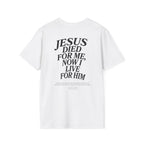 Jesus died for me, now I live for Him — 2 Corinthians 5:15 - Unisex Softstyle T-Shirt