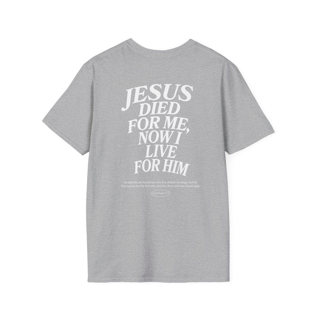 Jesus died for me, now I live for Him — 2 Corinthians 5:15 - Unisex Softstyle T-Shirt - Got Jesus?