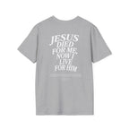 Jesus died for me, now I live for Him — 2 Corinthians 5:15 - Unisex Softstyle T-Shirt - Got Jesus?
