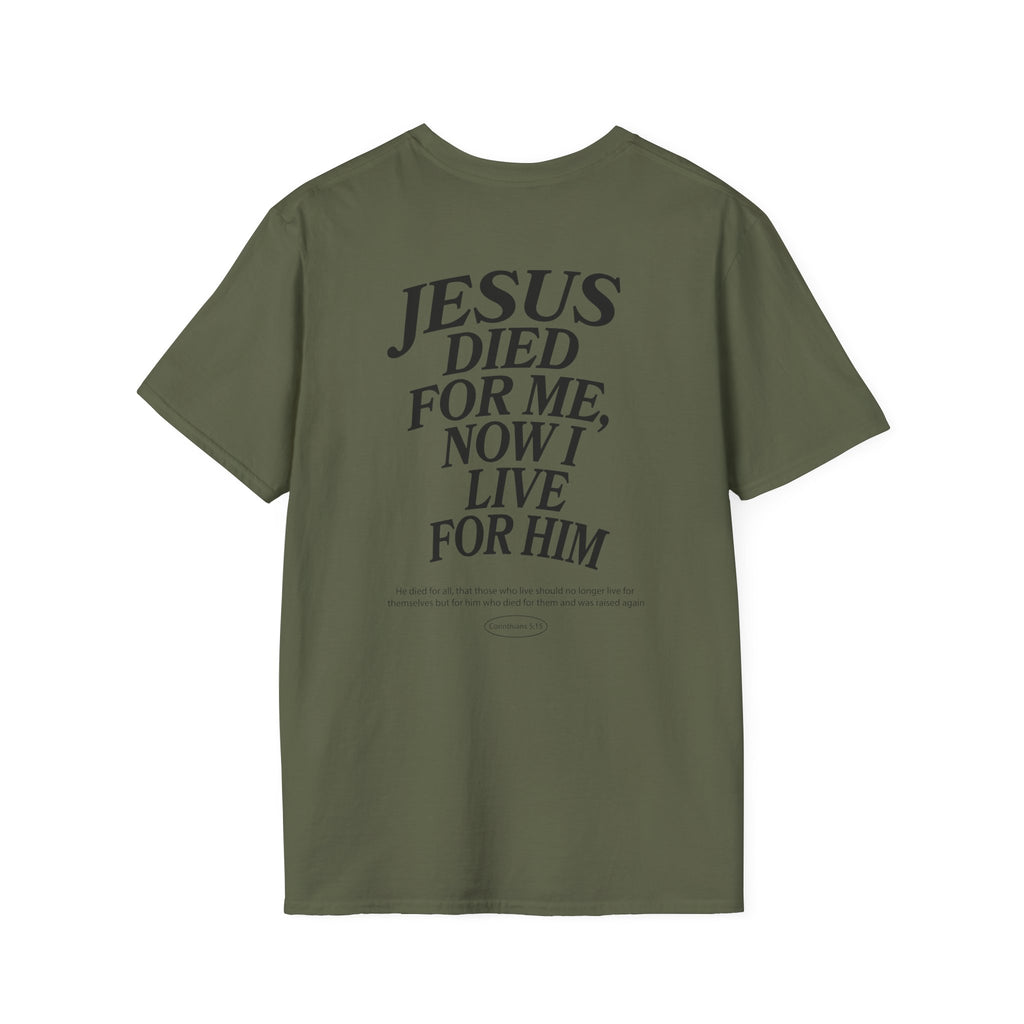 Jesus died for me, now I live for Him — 2 Corinthians 5:15 - Unisex Softstyle T-Shirt