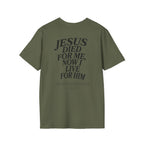 Jesus died for me, now I live for Him — 2 Corinthians 5:15 - Unisex Softstyle T-Shirt