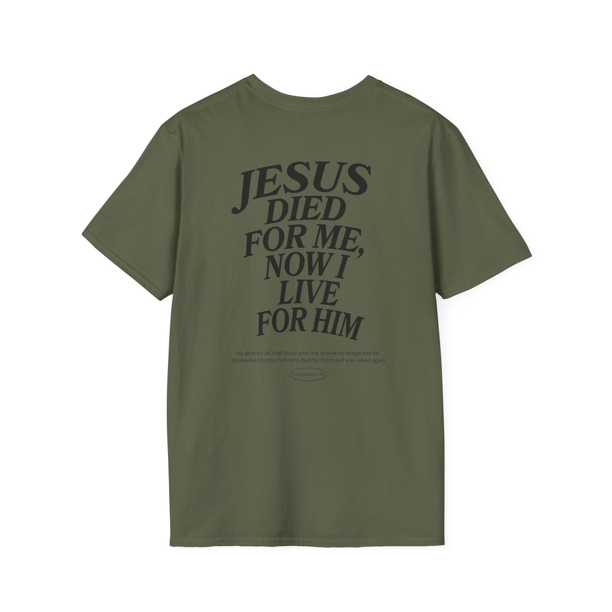 Jesus died for me, now I live for Him — 2 Corinthians 5:15 - Unisex Softstyle T-Shirt